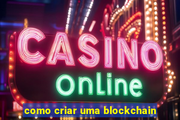 como criar uma blockchain